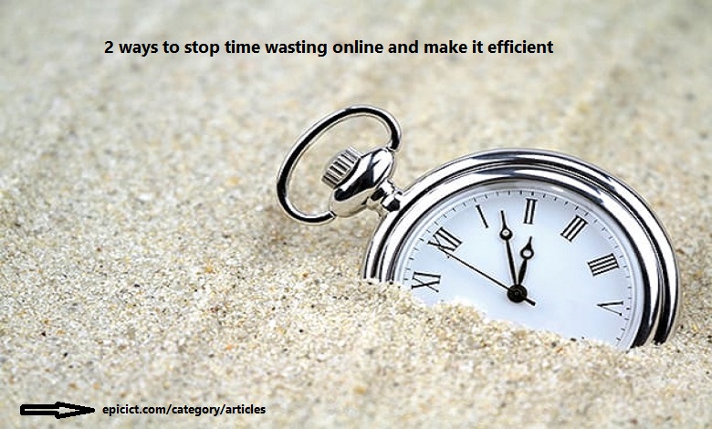 2 ways to avoid time wasting online and make it efficient