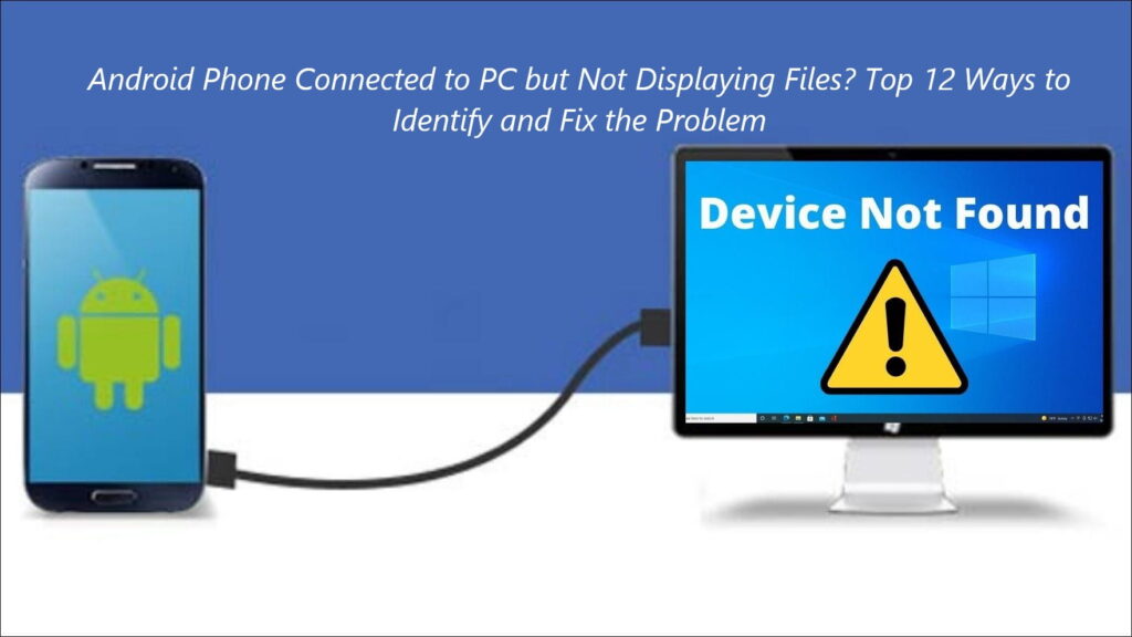 Android Phone Connected to PC but Not Displaying Files Top 12 Ways to Identify and Fix the Problem-01